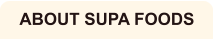 ABOUT SUPA FOODS